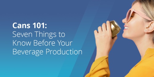 Cans 101: Seven Things to Know Before Your Beverage Production
